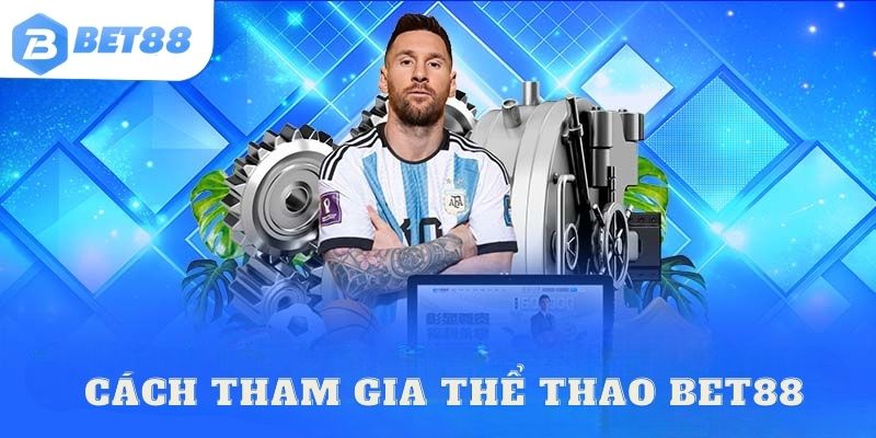 Hướng dẫn tham gia thể thao bet88