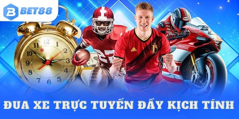 Đua xe bet88 hấp dẫn và đầy kịch tính