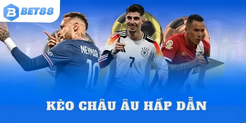 Kèo châu Âu hấp dẫn