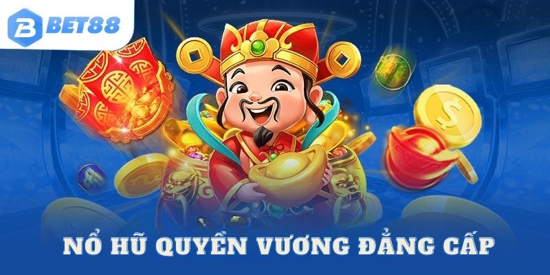 Nổ hũ quyền vương tại bet88 hấp dẫn