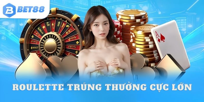 Roulette trúng thưởng cực lớn