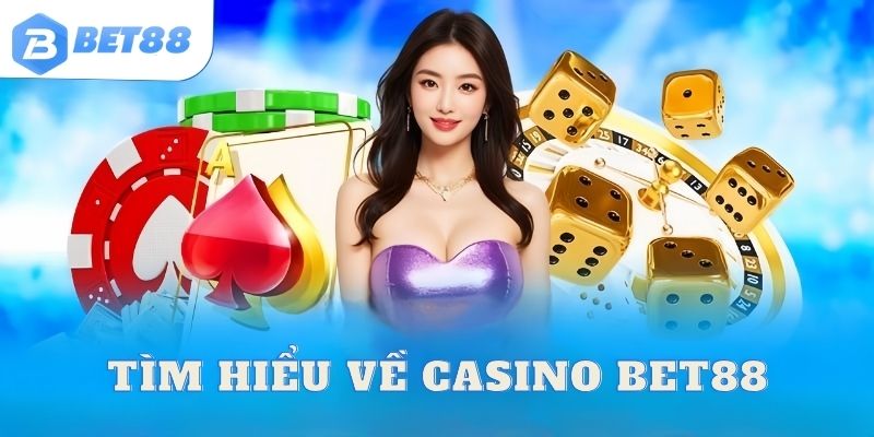 Tìm hiểu đôi nét về casino Bet88