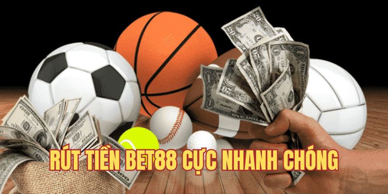 Hướng dẫn các bước rút tiền Bet88 nhanh gọn trong 3 phút