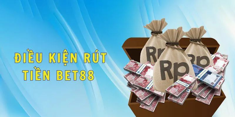 Một số điều kiện cơ bản trong quy trình rút tiền Bet88