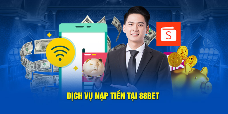 Tổng hợp các hình thức nạp tiền Bet88 an toàn, tiện lợi